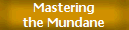 Mastering the Mundane